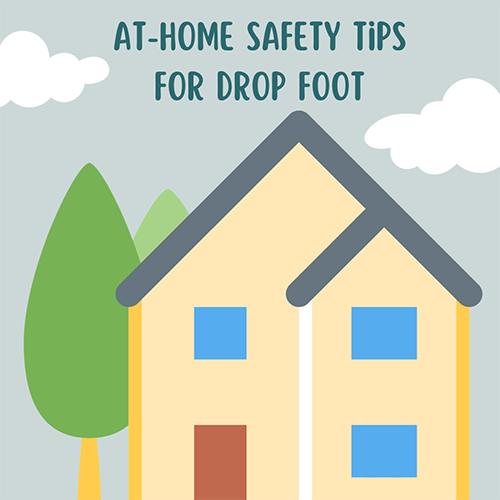 A graphic of a home exterior and a tree and the words "At Home Safety Tips for Drop Foot"